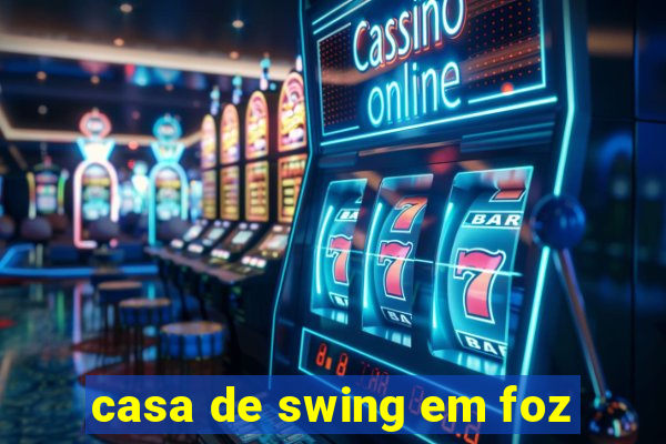 casa de swing em foz